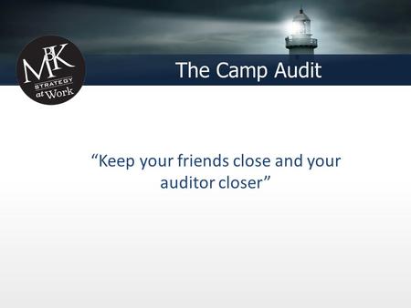 The Camp Audit “Keep your friends close and your auditor closer”