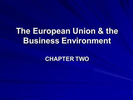 The European Union & the Business Environment CHAPTER TWO.