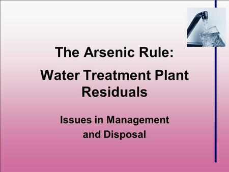 The Arsenic Rule: Water Treatment Plant Residuals Issues in Management and Disposal.