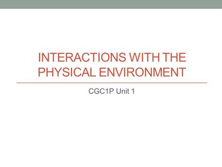 Interactions with the Physical Environment
