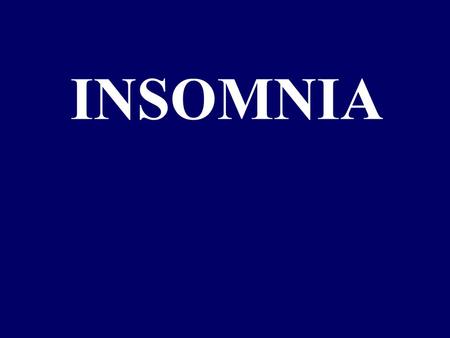 INSOMNIA. Definitions and epidemiology Insomnia refers to difficulty in falling asleep or staying asleep, or to lack of refreshment from sleep Complains.