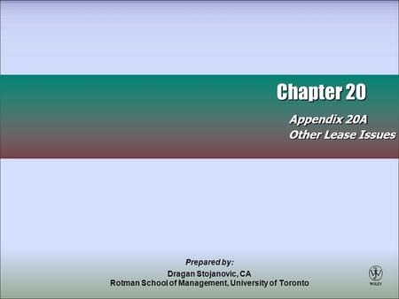 Chapter 20 Appendix 20A Chapter 20 Appendix 20A Other Lease Issues Prepared by: Dragan Stojanovic, CA Rotman School of Management, University of Toronto.
