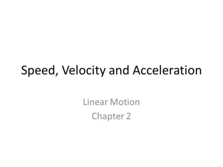 Speed, Velocity and Acceleration