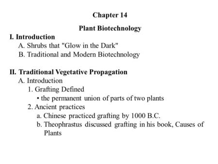 Chapter 14 Plant Biotechnology I. Introduction A. Shrubs that Glow in the Dark B. Traditional and Modern Biotechnology II. Traditional Vegetative Propagation.