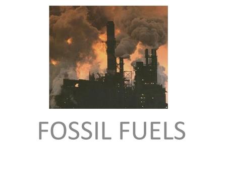 FOSSIL FUELS.