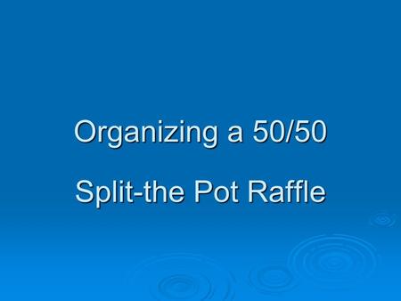 Organizing a 50/50 Split-the Pot Raffle.