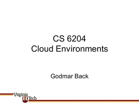 CS 6204 Cloud Environments Godmar Back. Announcements Please sign up for Piazza CS 6204 Choose first topic from list CS 6204 Spring 2014.