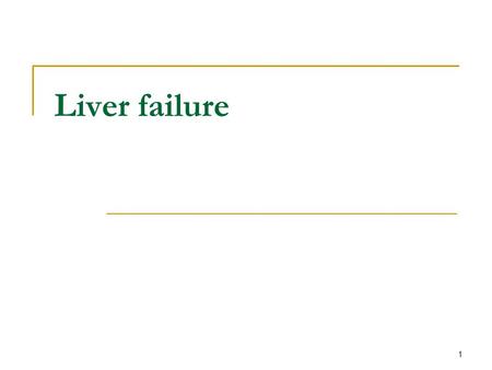 Liver failure.