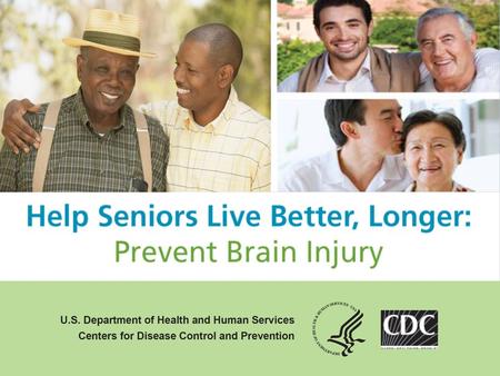 Overview Background on traumatic brain injury (TBI) CDC’s educational initiative “Help Seniors Live Better, Longer: Prevent Brain Injury” Additional CDC.