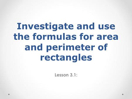 Investigate and use the formulas for area and perimeter of rectangles