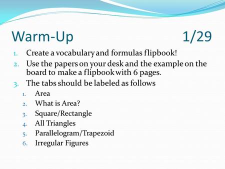 Warm-Up 1/29 Create a vocabulary and formulas flipbook!