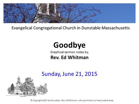 Goodbye Graphical sermon notes by, Rev. Ed Whitman Sunday, June 21, 2015 Evangelical Congregational Church in Dunstable Massachusetts © Copyright 2015.