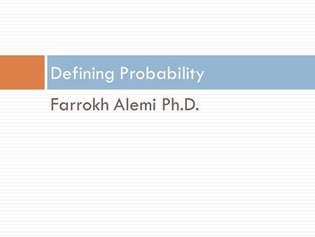 Farrokh Alemi Ph.D. Defining Probability. Element Event Definition.