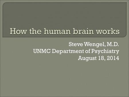 Steve Wengel, M.D. UNMC Department of Psychiatry August 18, 2014.