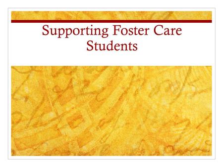 Supporting Foster Care Students. Improving Outcomes for Foster care Students Nationally, less than half of youth in foster care complete a regular high.