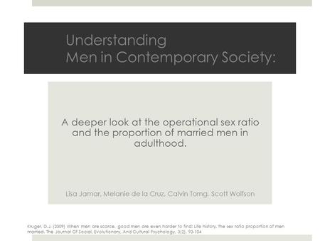 Understanding Men in Contemporary Society: A deeper look at the operational sex ratio and the proportion of married men in adulthood. Lisa Jamar, Melanie.