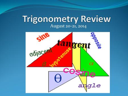 Trigonometry Review August 20-21, 2014.