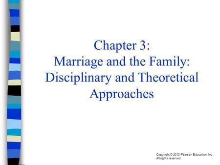 Copyright © 2010 Pearson Education, Inc. All rights reserved. Chapter 3: Marriage and the Family: Disciplinary and Theoretical Approaches.
