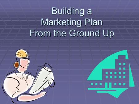Building a Marketing Plan From the Ground Up Purpose of this Workshop  Introduction  Need  Solution  Conclusion.