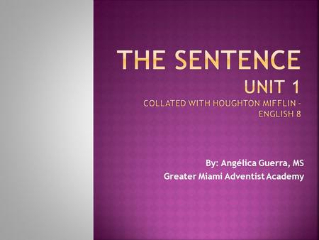 THE SENTENCE Unit 1 COLLATED WITH HOUGHTON MIFFLIN – ENGLISH 8