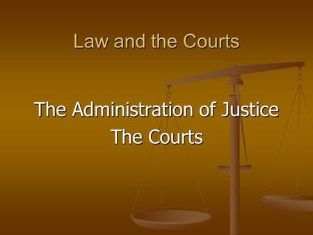 Law and the Courts The Administration of Justice The Courts.
