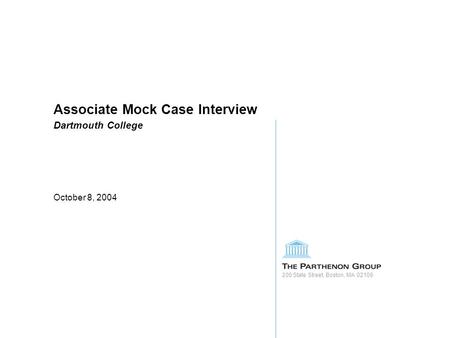 200 State Street, Boston, MA 02109 Associate Mock Case Interview Dartmouth College October 8, 2004.