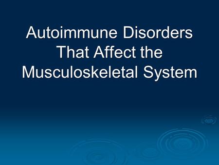 Autoimmune Disorders That Affect the Musculoskeletal System.