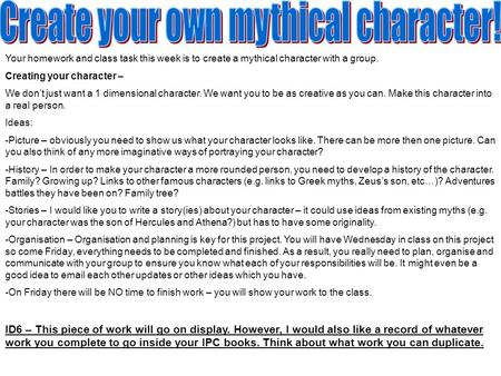 Your homework and class task this week is to create a mythical character with a group. Creating your character – We don’t just want a 1 dimensional character.