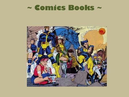 ~ Comics Books ~. Comic Books: aka comic strips, aka graphic novels, aka… Can be defined as visual narratives with juxtaposed images. Words and text are.