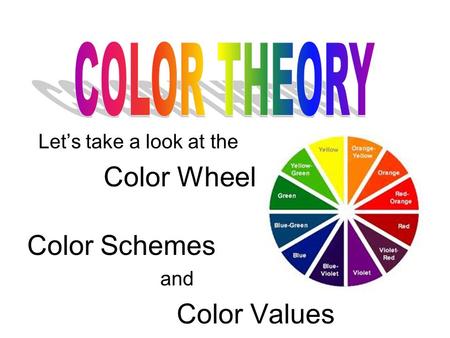 Let’s take a look at the Color Wheel Color Schemes and Color Values.