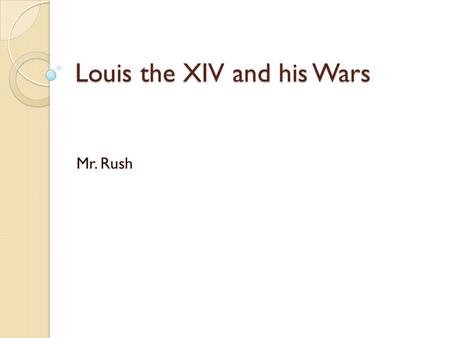 Louis the XIV and his Wars Mr. Rush. Louis’ Minister of Finance Colbert was Louis’ advisor on the economic and financial affairs of France Reformed business.