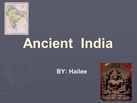 Ancient India BY: Hailee *.