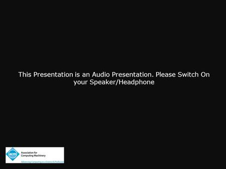 This Presentation is an Audio Presentation. Please Switch On your Speaker/Headphone.
