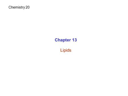 Chapter 13 Lipids Chemistry 20. Lipids - Family of bimolecules. - They are soluble in organic solvents but not in water (nonpolar). 1. Store energy: fat.