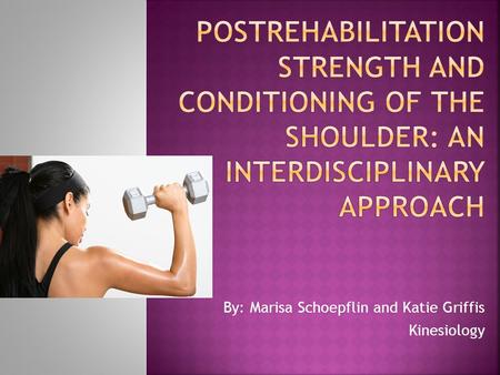 By: Marisa Schoepflin and Katie Griffis Kinesiology.