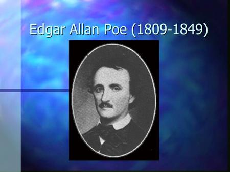 Edgar Allan Poe (1809-1849). Melodramatic Life n Determining the facts of Poe’s life has proved difficult, as lurid legend became entwined with fact even.