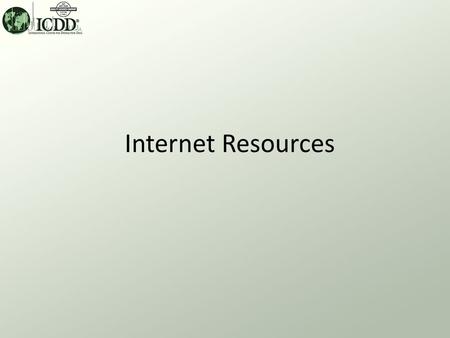 Internet Resources. ICDD Websites www.icdd.com www.dxcicdd.com.