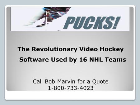 The Revolutionary Video Hockey Software Used by 16 NHL Teams Call Bob Marvin for a Quote 1-800-733-4023.
