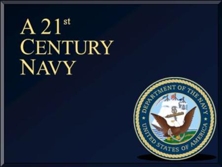 A 21 st C ENTURY N AVY. C OMMAND OF THE S EAS For A Maritime Nation U. S. S OVEREIGN P OWER F ORWARD Timely Crisis Response Power to Shape A SSURED A.