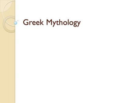 Greek Mythology. Myths Explain the World The ancient Greeks believed in many gods. These gods were at the center of Greek mythology—a body of stories.