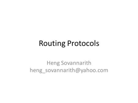 Routing Protocols Heng Sovannarith