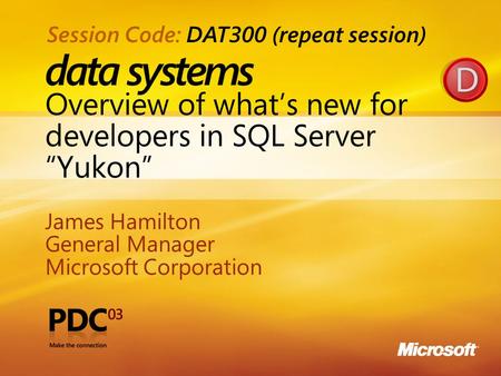 1 Overview of what’s new for developers in SQL Server “Yukon” James Hamilton General Manager Microsoft Corporation James Hamilton General Manager Microsoft.