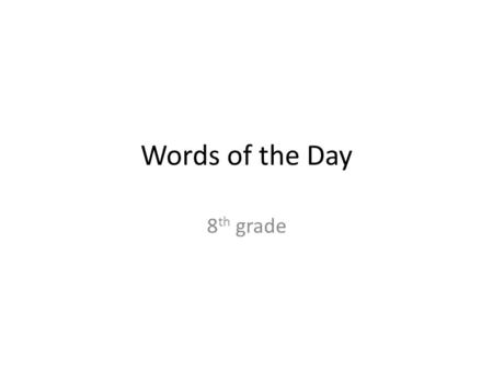 Words of the Day 8 th grade. Word of the Day: Front Gravity force, heaviness, weight grav-i-tee gravitational.