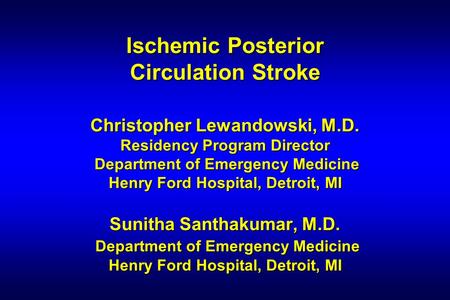Ischemic Posterior Circulation Stroke Christopher Lewandowski, M. D