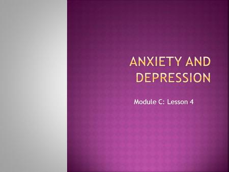 Module C: Lesson 4.  Anxiety disorders affect 12% of the population.  Many do not seek treatment because:  Consider the symptoms mild or normal. 