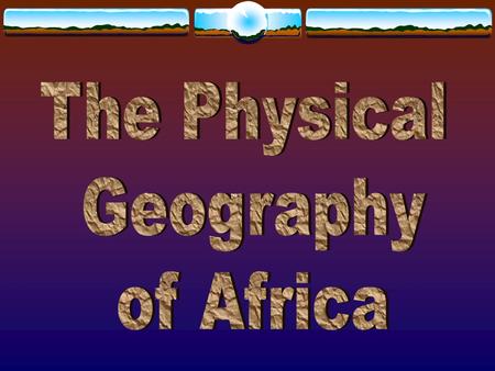 The Physical Geography of Africa.