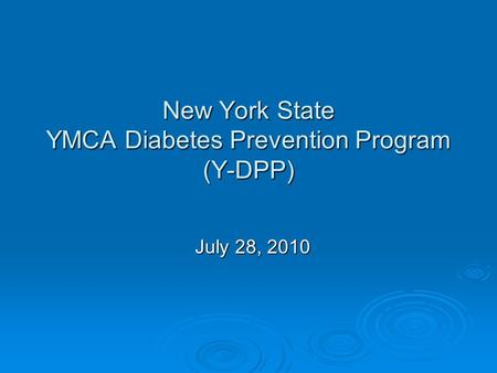 New York State YMCA Diabetes Prevention Program (Y-DPP) July 28, 2010.