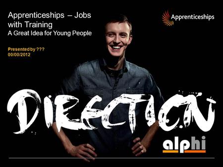 Apprenticeships – Jobs with Training A Great Idea for Young People Presented by ??? 00/00/2012.