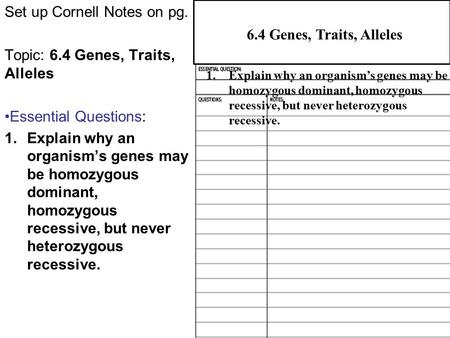 Set up Cornell Notes on pg. Topic: 6.4 Genes, Traits, Alleles