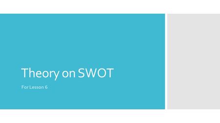 Theory on SWOT For Lesson 6.